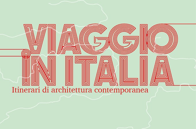 "Viaggio in Italia. Itinerari di architettura contemporanea"